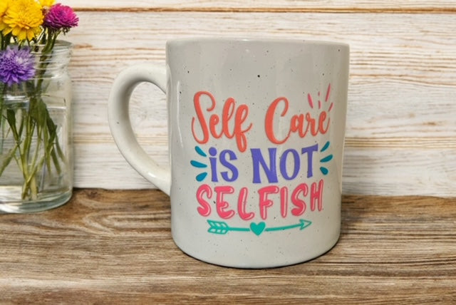 Make Yourself A Priority/Self Care Is Not Selfish Coffee Mug