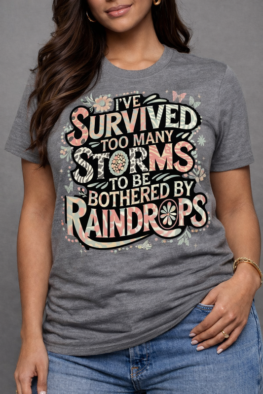 I’ve Survived Too Many Storms – Inspirational T-Shirt